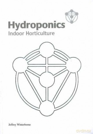 Hydroponics: Indoor Horticulture - Jeffrey Winterborne [KSIĄŻKA]