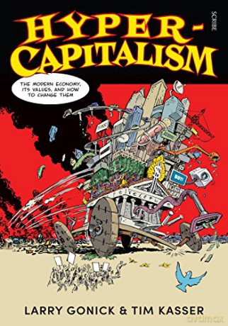 Hyper-Capitalism: the modern economy, its values, and how to change them - Larry Gonick [KOMIKS]