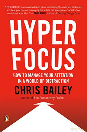 Hyperfocus: How to Manage Your Attention in a World of Distraction - Chris Bailey [KSIĄŻKA]