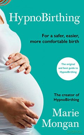 HypnoBirthing: For a safer, easier, more comfortable birth - Marie Mongan [KSIĄŻKA]