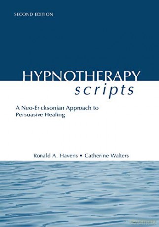 Hypnotherapy Scripts: A Neo-Ericksonian Approach to Persuasive Healing - Ronald A. Havens [KSIĄŻKA]