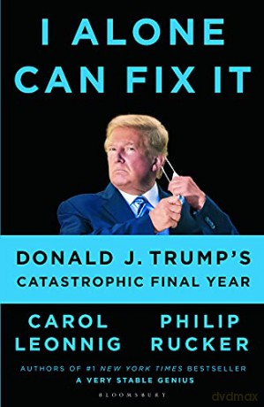 I Alone Can Fix It: Donald J. Trump's Catastrophic Final Year - Carol D. Leonnig [KSIĄŻKA]