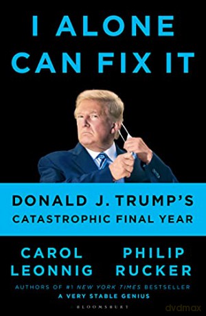 I Alone Can Fix It: Donald J. Trump's Catastrophic Final Year - Carol D. Leonnig [KSIĄŻKA]