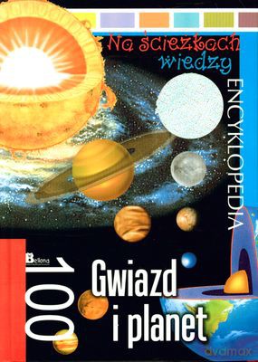 Na Ścieżkach Wiedzy 100 Gwiazd I Planet Encyklopedia (twarda) [KSIĄŻKA]