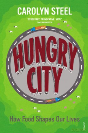 Hungry City: How Food Shapes Our Lives - Carolyn Steel [KSIĄŻKA]