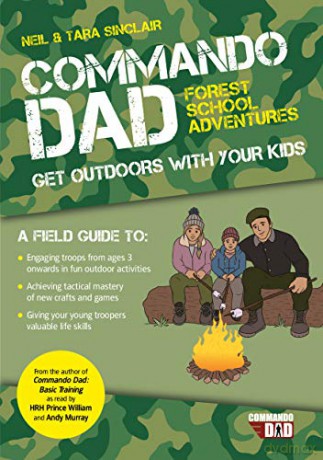 Commando Dad: Forest School Adventures: Get Outdoors With Your Kids - Neil Sinclair [KSIĄŻKA]