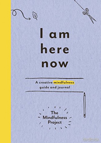 I Am Here Now: A Creative Mindfulness Guide And Journal - The Mindfulness Project [KSIĄŻKA]