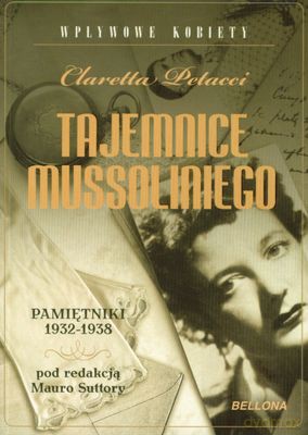 Tajemnice Mussoliniego Pamiętniki 1932-1938 - Claretta Petacci [KSIĄŻKA]