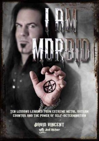 I Am Morbid: Ten Lessons Learned From Extreme Metal, Outlaw Country, And The Power Of Self-Determination - David Vincent [KSIĄŻKA]