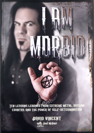 I Am Morbid: Ten Lessons Learned From Extreme Metal, Outlaw Country, And The Power Of Self-Determination - David Vincent [KSIĄŻKA]