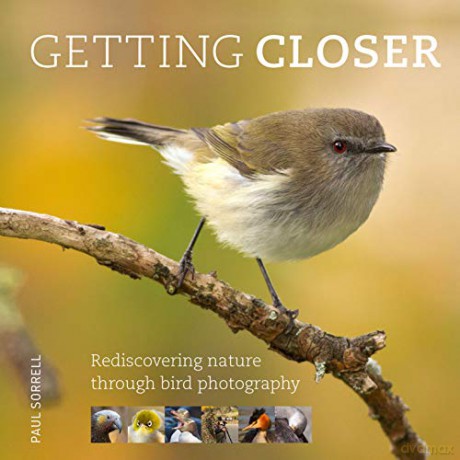 Getting Closer: Rediscovering Nature Through Bird Photography - Paul Sorrell [KSIĄŻKA]