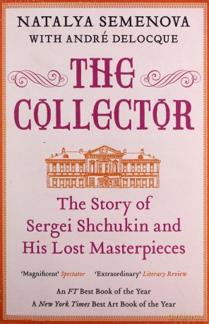 The Collector: The Story Of Sergei Shchukin And His Lost Masterpieces - Natalya Semenova [KSIĄŻKA]