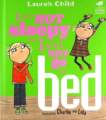 I Am Not Sleepy and I Will Not Go to Bed Charlie and Lola - Lauren Child [KSIĄŻKA]