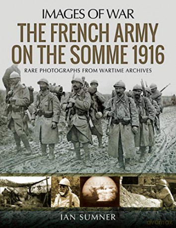 The French Army On The Somme 1916: Rare Photographs From Wartime Archives (Images Of War) - Ian [KSIĄŻKA]