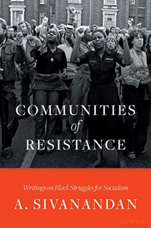 Communities Of Resistance: Writings On Black Struggles For Socialism - A. Sivanandan [KSIĄŻKA]