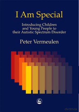 I am Special: Introducing Children and Young People to their Autistic Spectrum Disorder - Peter Vermeulen [KSIĄŻKA]