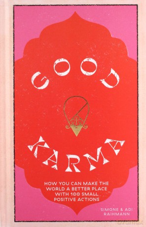 Good Karma: How You Can Make The World A Better Place With 100 Small Positive Actions - Simone Raihmann [KSIĄŻKA]