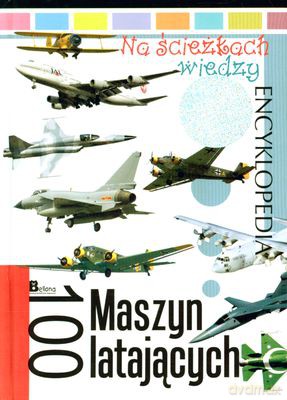 Na Ścieżkach Wiedzy Cz.10 100 Maszyn Latających (twarda) [KSIĄŻKA]