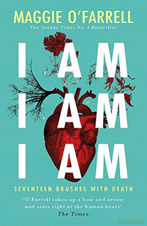 I Am, I Am, I Am: Seventeen Brushes With Death: The Breathtaking Number One Bestseller - Maggie O'Farrell [KSIĄŻKA]