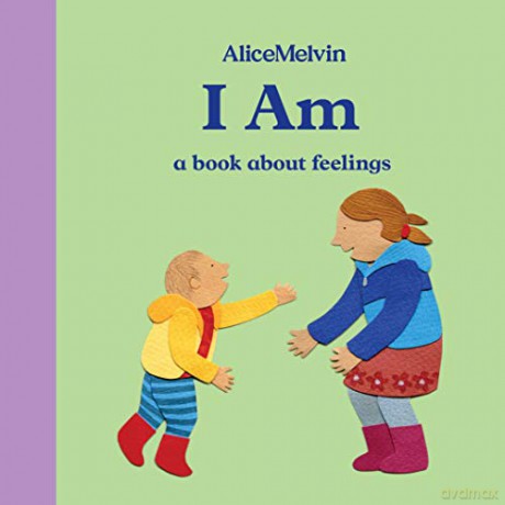 I Am: A Book About Feelings: 4 Alice Melvin Board Books - Alice Melvin [KSIĄŻKA]