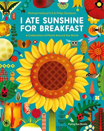 I Ate Sunshine for Breakfast: A Celebration of Plants Around the World: 1 - Michael Holland [KSIĄŻKA]