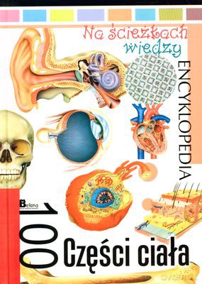 Na Ścieżkach Wiedzy 100 Części Ciała (twarda) [KSIĄŻKA]