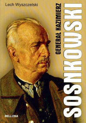 Generał Kazimierz Sosnkowski - Lech Wyszczelski [KSIĄŻKA]