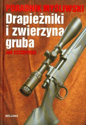 Poradnik Myśliwski Drapieżniki I Zwierzyna Gruba (twarda) - Jan Szczepocki [KSIĄŻKA]