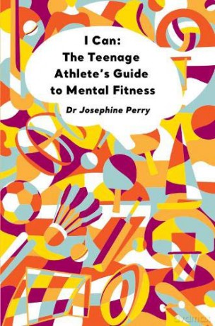 I Can: The Teenage Athlete's Guide to Mental Fitness - Josephine Perry [KSIĄŻKA]