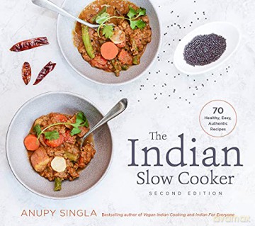 The Indian Slow Cooker: 70 Healthy, Easy, Authentic Recipes - Anupy Singla [KSIĄŻKA]