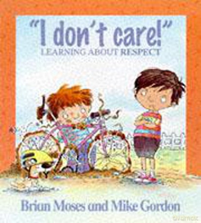 I Don't Care - Learning About Respect Values - Brian Moses [KSIĄŻKA]