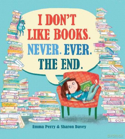 I Don't Like Books. Never. Ever. The End. - Emma Perry [KSIĄŻKA]