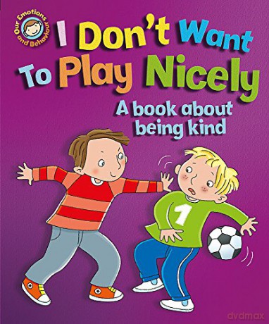 I Don't Want to Play Nicely: A book about being kind Our Emotions and Behaviour - Sue Graves [KSIĄŻKA]