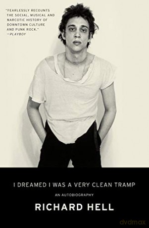 I Dreamed I Was a Very Clean Tramp: An Autobiography - Richard Hell [KSIĄŻKA]