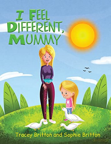 I Feel Different, Mummy - Tracey Britton and Sophie Britton [KSIĄŻKA]