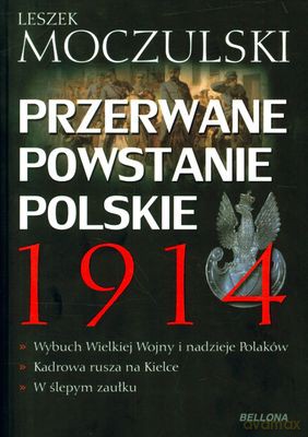 Przerwane Powstanie Polskie 1914 - Leszek Moczulski [KSIĄŻKA]