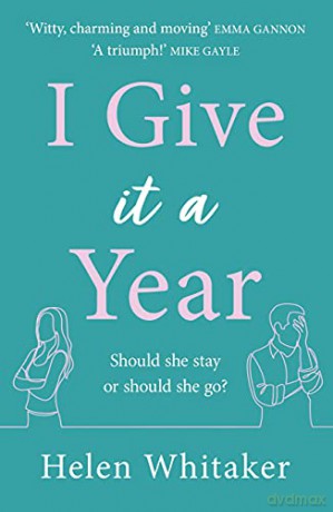 I Give It A Year: A moving and emotional story about love and second chances... - Helen Whitaker [KSIĄŻKA]