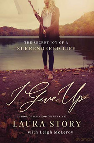 I Give Up: The Secret Joy of a Surrendered Life - Laura Story [KSIĄŻKA]