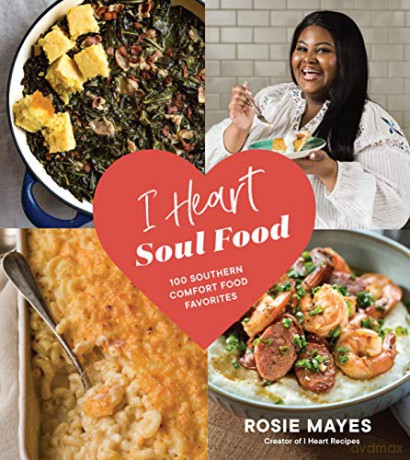 I Heart Soul Food: 100 Southern Comfort Food Favorites - Rosie Mayes [KSIĄŻKA]