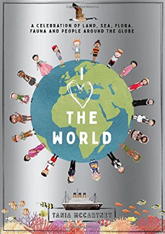 I Heart the World: A Celebration of Land, Sea, Flora, Fauna and People around the Globe - Tania McCartney [KSIĄŻKA]