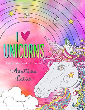 I Heart Unicorns: Perfect fun for if you're stuck indoors! - Anastasia Catris [KSIĄŻKA]
