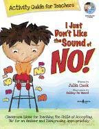 I Just Don't Like The Sound Of No! Activity Guide For Teachers: Classroom Ideas for Teaching the Skills of Accepting 'No' for an Answer and Disagreeing Appropriately - Julia Cook [KSIĄŻKA]