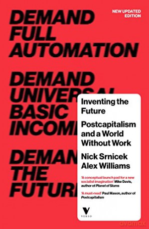 Inventing The Future: Postcapitalism And A World Without Work - Nick Srnicek [KSIĄŻKA]
