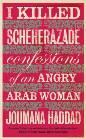 I Killed Scheherazade: Confessions of an Angry Arab Woman - Joumana Haddad [KSIĄŻKA]