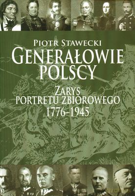 Generałowie Polscy Zarys Portretu Zbiorowego 1772-1945 - Piotr Stawecki [KSIĄŻKA]