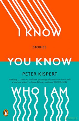 I Know You Know Who I Am: Stories - Peter Kispert [KSIĄŻKA]