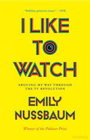I Like to Watch: Arguing My Way Through the TV Revolution - Nussbaum Emily [KSIĄŻKA]