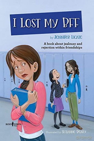 I Lost My BFF: A Book about Jealousy and Rejection Within Friendships: 3 Navigating Friendships - Jennifer Licate [KSIĄŻKA]