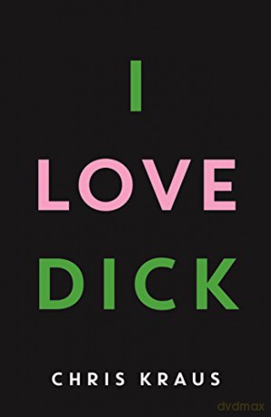 I Love Dick - Chris Kraus [KSIĄŻKA]