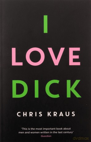I Love Dick - Chris Kraus [KSIĄŻKA]
